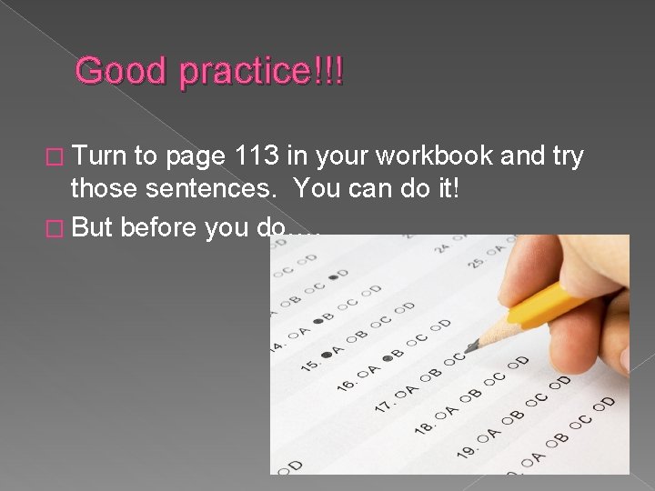 Good practice!!! � Turn to page 113 in your workbook and try those sentences.