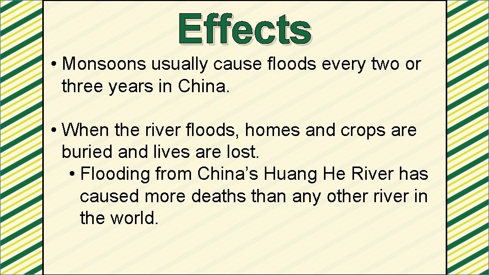 Effects • Monsoons usually cause floods every two or three years in China. •