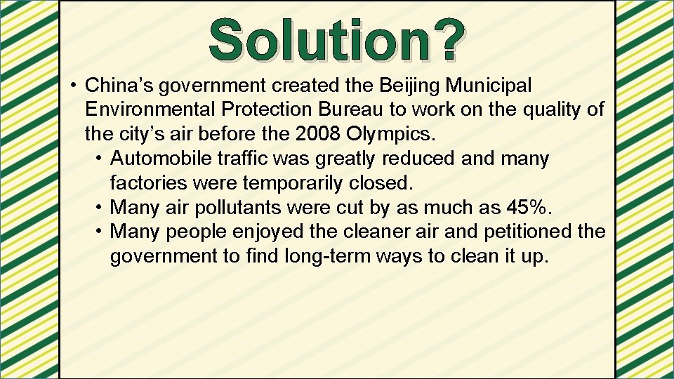 Solution? • China’s government created the Beijing Municipal Environmental Protection Bureau to work on