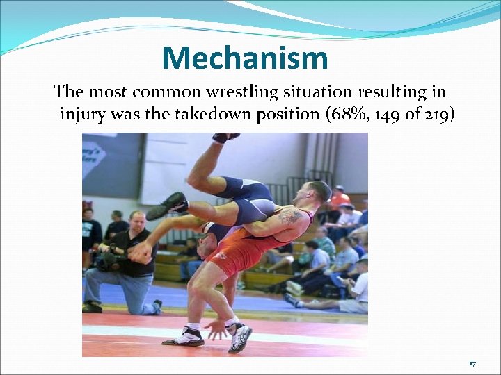 Mechanism The most common wrestling situation resulting in injury was the takedown position (68%,