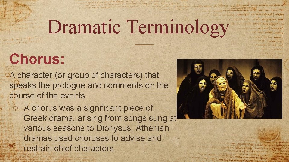 Dramatic Terminology Chorus: A character (or group of characters) that speaks the prologue and