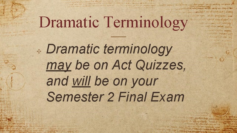 Dramatic Terminology ✣ Dramatic terminology may be on Act Quizzes, and will be on