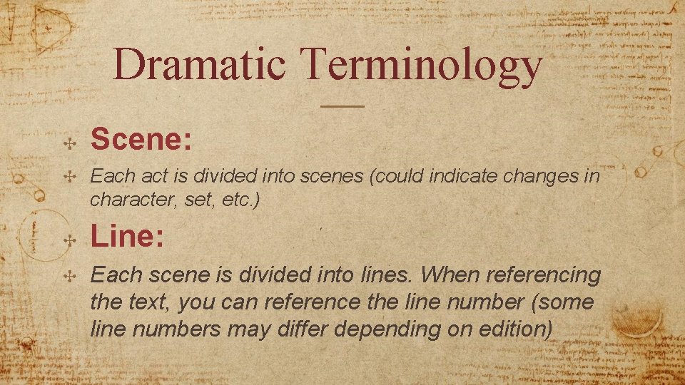 Dramatic Terminology ✣ Scene: ✣ Each act is divided into scenes (could indicate changes