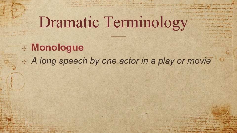 Dramatic Terminology ✣ Monologue ✣ A long speech by one actor in a play