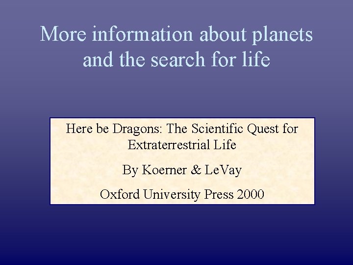 More information about planets and the search for life Here be Dragons: The Scientific