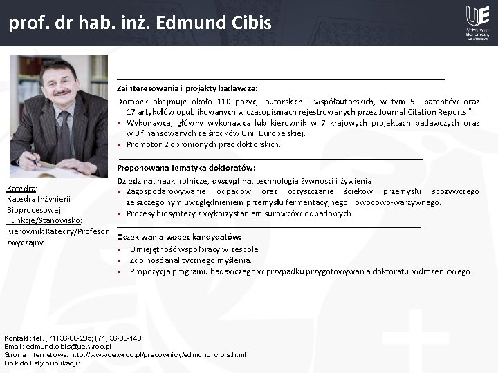 prof. dr hab. inż. Edmund Cibis __________________________________ Zainteresowania i projekty badawcze: Dorobek obejmuje około