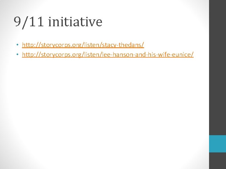 9/11 initiative • http: //storycorps. org/listen/stacy-thedans/ • http: //storycorps. org/listen/lee-hanson-and-his-wife-eunice/ 