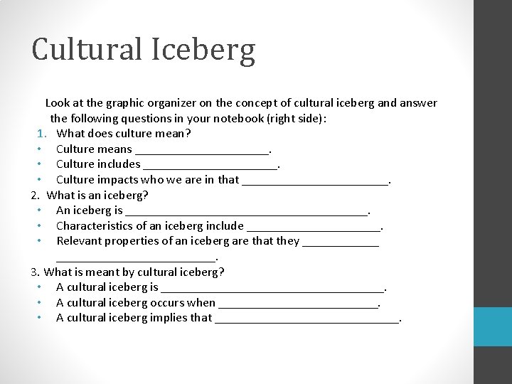 Cultural Iceberg Look at the graphic organizer on the concept of cultural iceberg and