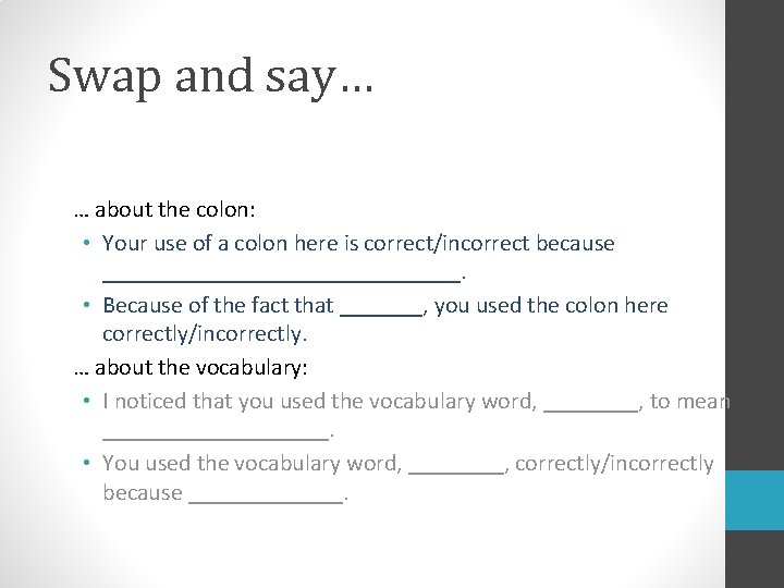 Swap and say… … about the colon: • Your use of a colon here