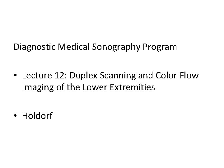 Diagnostic Medical Sonography Program • Lecture 12: Duplex Scanning and Color Flow Imaging of