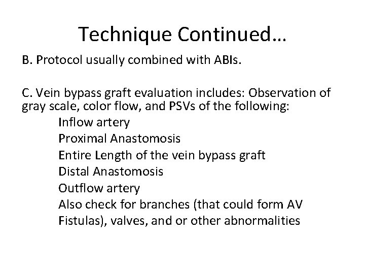 Technique Continued… B. Protocol usually combined with ABIs. C. Vein bypass graft evaluation includes: