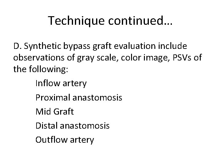 Technique continued… D. Synthetic bypass graft evaluation include observations of gray scale, color image,