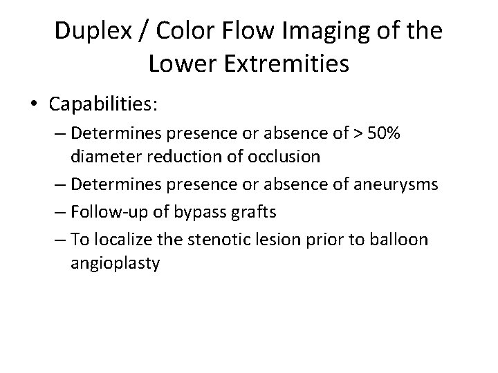 Duplex / Color Flow Imaging of the Lower Extremities • Capabilities: – Determines presence