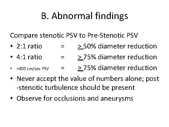 B. Abnormal findings Compare stenotic PSV to Pre-Stenotic PSV • 2: 1 ratio =