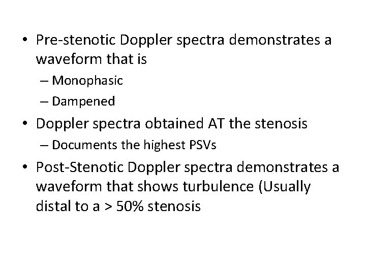  • Pre-stenotic Doppler spectra demonstrates a waveform that is – Monophasic – Dampened