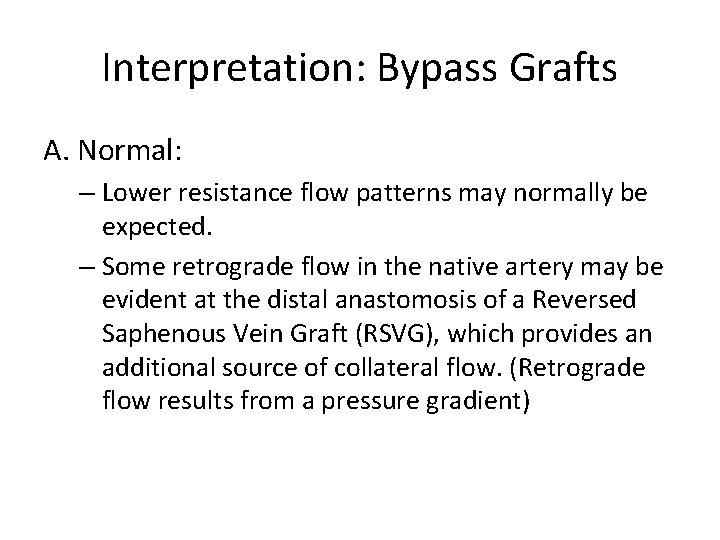 Interpretation: Bypass Grafts A. Normal: – Lower resistance flow patterns may normally be expected.