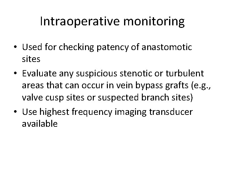 Intraoperative monitoring • Used for checking patency of anastomotic sites • Evaluate any suspicious
