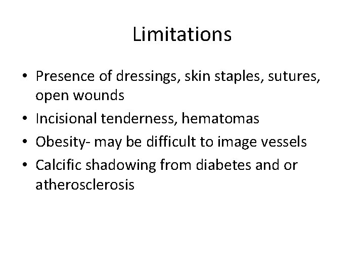 Limitations • Presence of dressings, skin staples, sutures, open wounds • Incisional tenderness, hematomas