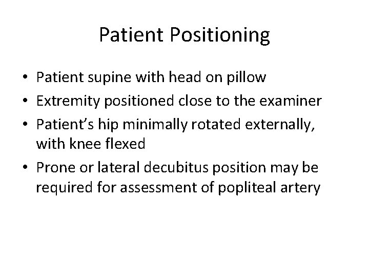 Patient Positioning • Patient supine with head on pillow • Extremity positioned close to
