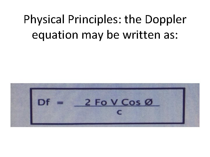 Physical Principles: the Doppler equation may be written as: 