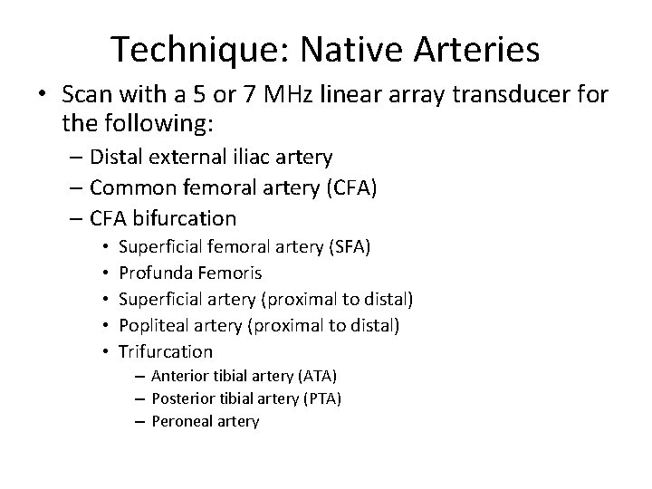 Technique: Native Arteries • Scan with a 5 or 7 MHz linear array transducer