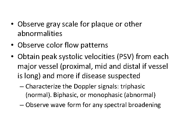  • Observe gray scale for plaque or other abnormalities • Observe color flow