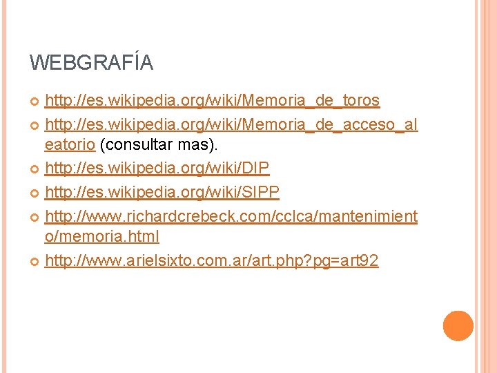 WEBGRAFÍA http: //es. wikipedia. org/wiki/Memoria_de_toros http: //es. wikipedia. org/wiki/Memoria_de_acceso_al eatorio (consultar mas). http: //es.