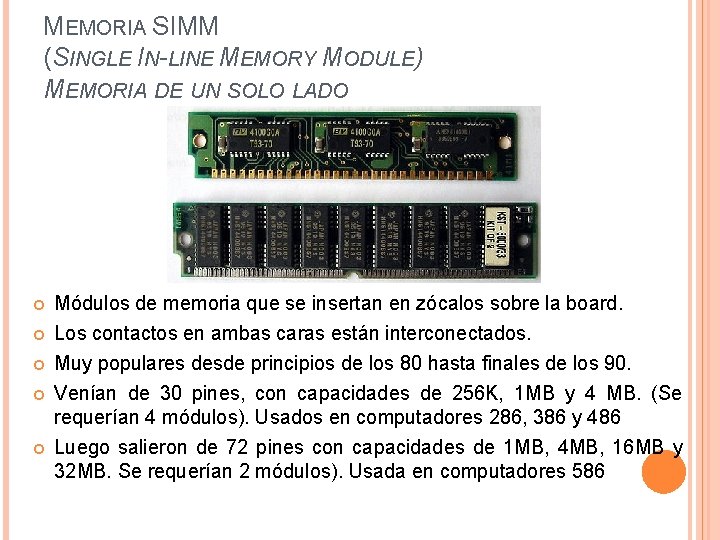 MEMORIA SIMM (SINGLE IN-LINE MEMORY MODULE) MEMORIA DE UN SOLO LADO Módulos de memoria