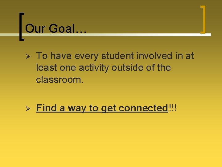 Our Goal… Ø To have every student involved in at least one activity outside