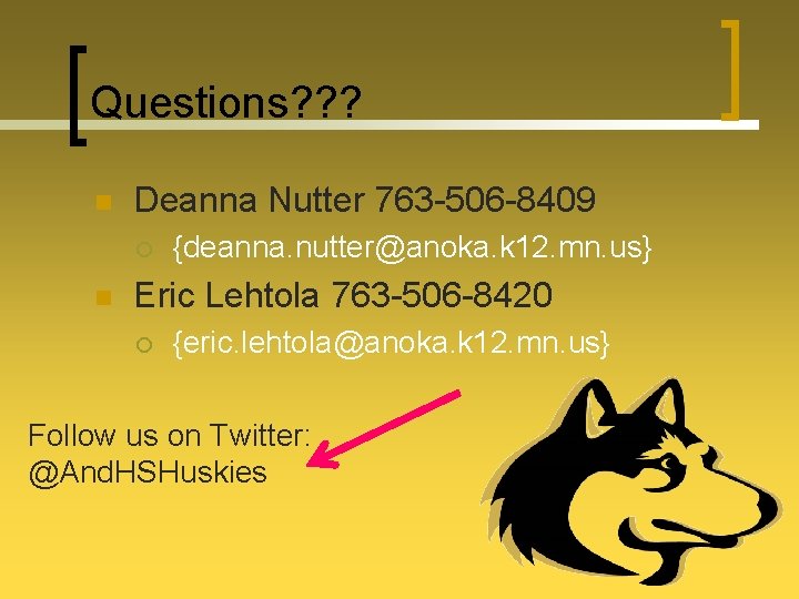 Questions? ? ? n Deanna Nutter 763 -506 -8409 ¡ n {deanna. nutter@anoka. k