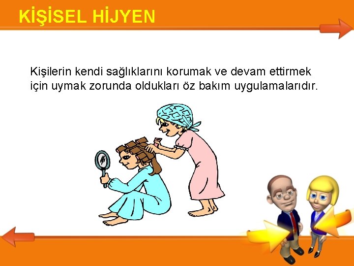 KİŞİSEL HİJYEN Kişilerin kendi sağlıklarını korumak ve devam ettirmek için uymak zorunda oldukları öz KİŞİSEL HİJYEN Kişilerin kendi sağlıklarını korumak ve devam ettirmek için uymak zorunda oldukları öz