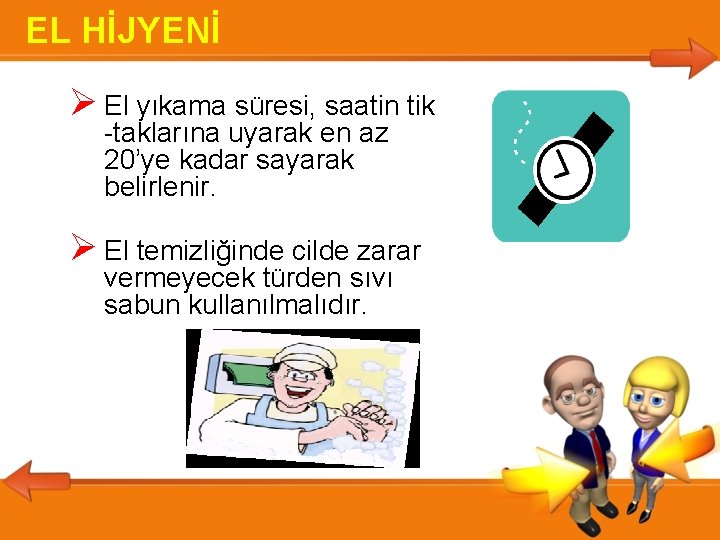EL HİJYENİ El yıkama süresi, saatin tik -taklarına uyarak en az 20’ye kadar sayarak EL HİJYENİ El yıkama süresi, saatin tik -taklarına uyarak en az 20’ye kadar sayarak