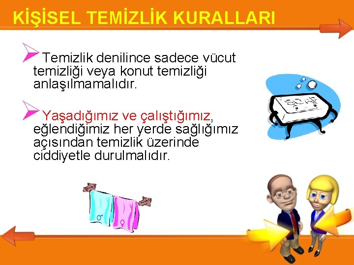 KİŞİSEL TEMİZLİK KURALLARI temizliği Temizlik denilince sadece vücut veya konut temizliği anlaşılmamalıdır. eğlendiğimiz Yaşadığımız