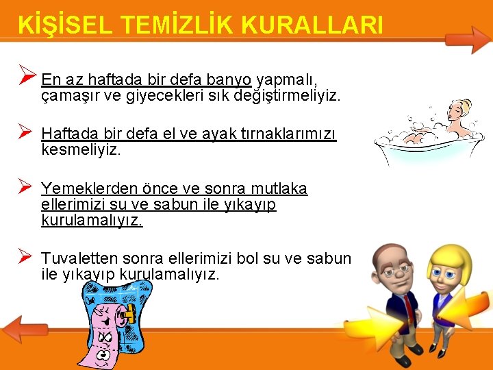 KİŞİSEL TEMİZLİK KURALLARI En az haftada bir defa banyo yapmalı, çamaşır ve giyecekleri sık