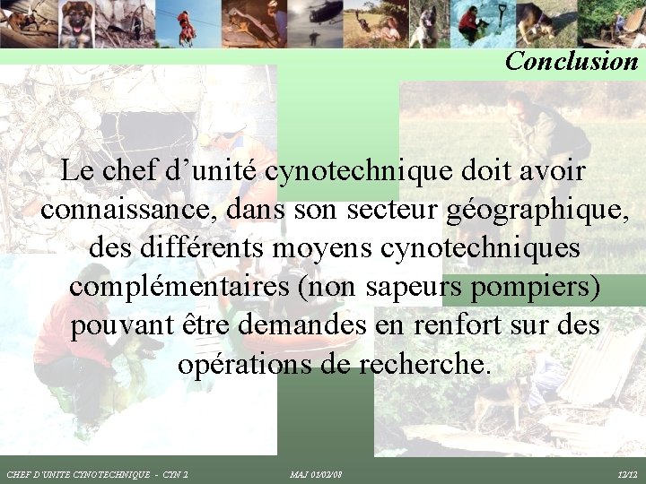 Conclusion Le chef d’unité cynotechnique doit avoir connaissance, dans son secteur géographique, des différents Conclusion Le chef d’unité cynotechnique doit avoir connaissance, dans son secteur géographique, des différents