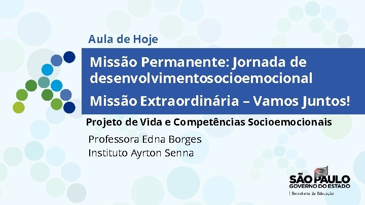 Aula de Hoje Missão Permanente: Jornada de desenvolvimentosocioemocional Missão Extraordinária – Vamos Juntos! Projeto Aula de Hoje Missão Permanente: Jornada de desenvolvimentosocioemocional Missão Extraordinária – Vamos Juntos! Projeto