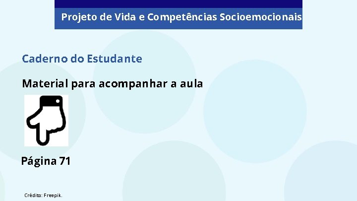 Projeto de Vida e Competências Socioemocionais Caderno do Estudante Material para acompanhar a aula Projeto de Vida e Competências Socioemocionais Caderno do Estudante Material para acompanhar a aula
