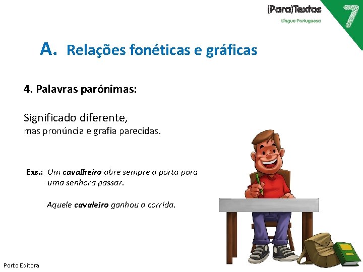 A. Relações fonéticas e gráficas 4. Palavras parónimas: Significado diferente, mas pronúncia e grafia