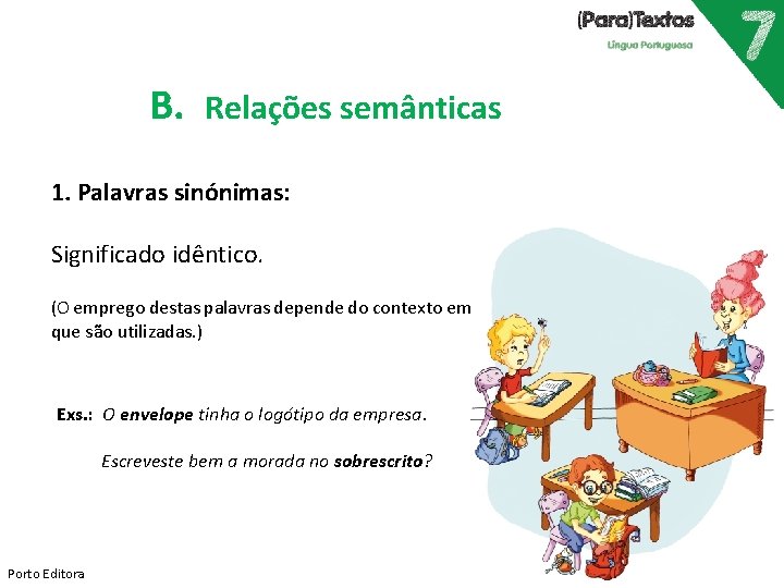 B. Relações semânticas 1. Palavras sinónimas: Significado idêntico. (O emprego destas palavras depende do