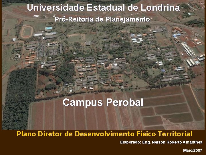 Universidade Estadual de Londrina Pró-Reitoria de Planejamento Campus Perobal Plano Diretor de Desenvolvimento Físico