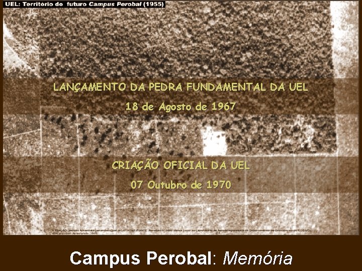 LANÇAMENTO DA PEDRA FUNDAMENTAL DA UEL 18 de Agosto de 1967 CRIAÇÃO OFICIAL DA