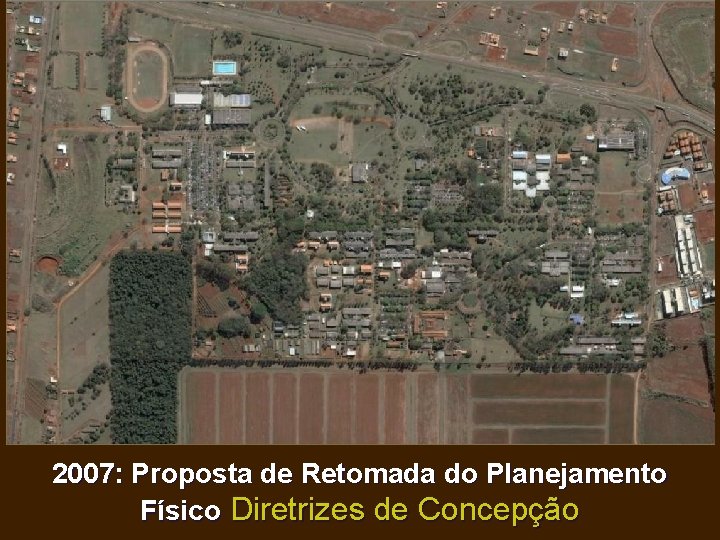 2007: Proposta de Retomada do Planejamento Físico Diretrizes de Concepção 