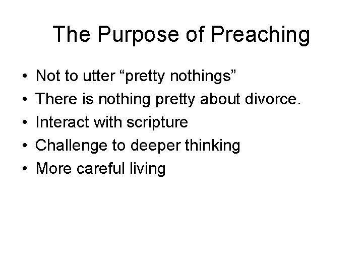 The Purpose of Preaching • • • Not to utter “pretty nothings” There is