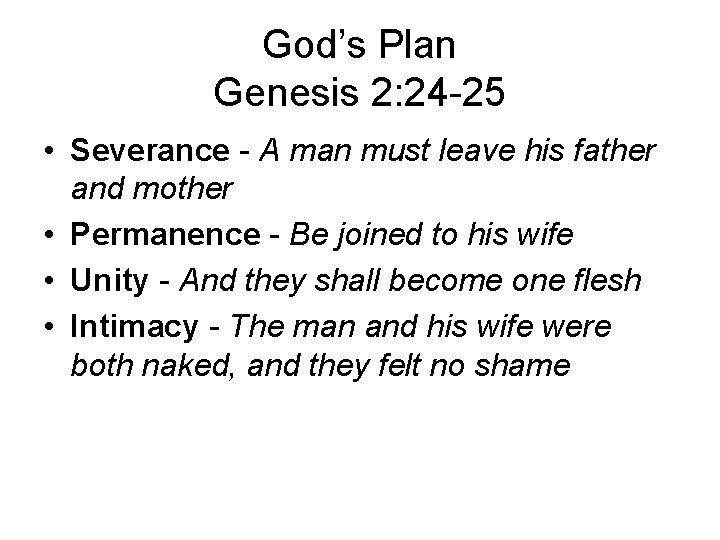 God’s Plan Genesis 2: 24 -25 • Severance - A man must leave his