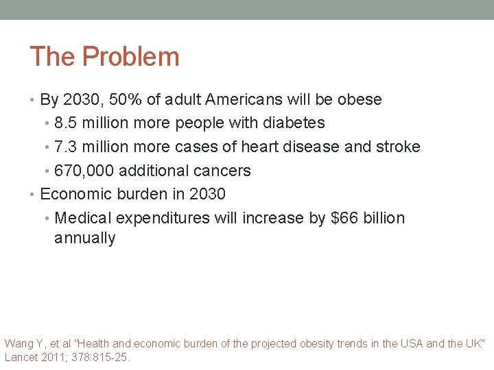 The Problem • By 2030, 50% of adult Americans will be obese • 8.