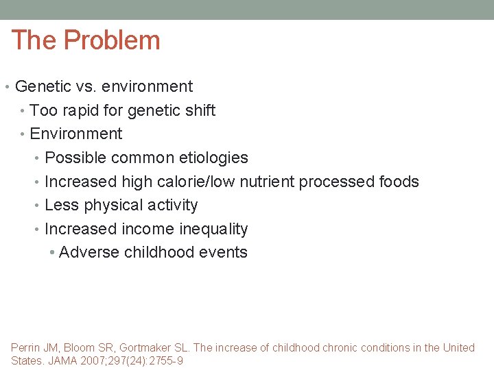 The Problem • Genetic vs. environment • Too rapid for genetic shift • Environment