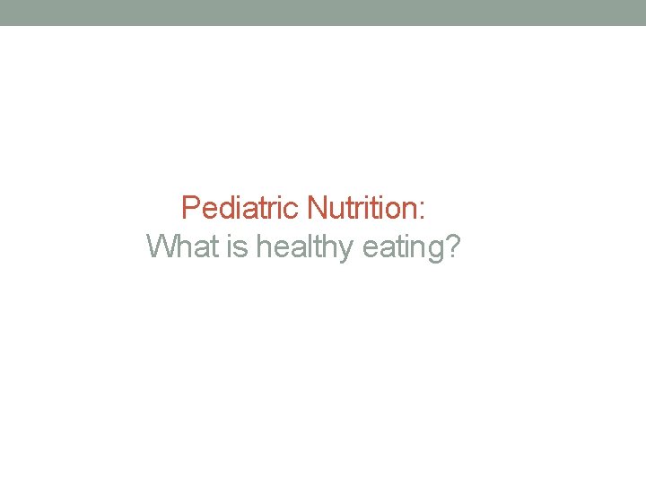 Pediatric Nutrition: What is healthy eating? 
