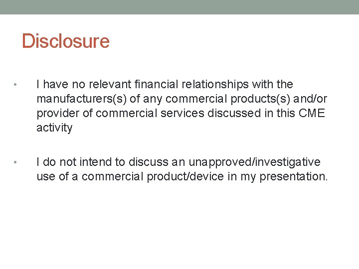 Disclosure • I have no relevant financial relationships with the manufacturers(s) of any commercial