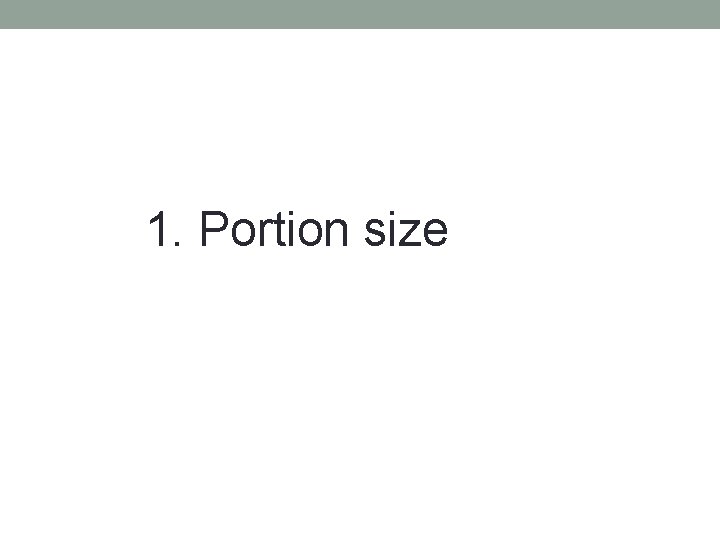 1. Portion size 
