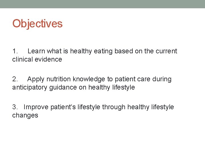 Objectives 1. Learn what is healthy eating based on the current clinical evidence 2.